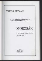 Varga István: Morzsáék a száznegyven éves asztalról. Bp., 2013, Hungarovox, 204+2 p. Fekete-fehér fo...
