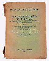 Prinz Gyula: Magyarország földrajza. A magyar föld és életjelenségeinek oknyomozó leírása. I. köt.: Magyarország földjének származása szerkezete és alakja. Tudományos Gyűjtemény 15. [Pécs], 1926., Danubia, [2]+202+[6] p. +5 (kihajtható térképek) t. Kiadói papírkötés, sérült gerinccel .
