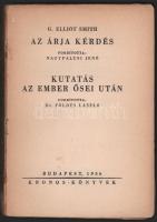 Smith, [Grafton] Elliot: Az árja kérdés. Ford.: Nagyfalusi Jenő. - Kutatás az ember ősei után. Ford.: Földes László. Bp., 1936, Kronos, 91+[5] p.+ 6 t. Kiadói papírkötés, sérült, az elülső borító hiányzik.