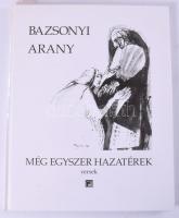 Bazsonyi Arany: Még egyszer hazatérek. Versek. DEDIKÁLT! Bp.,2005, Hollósy Galéria Kft. Kiadói kartonált papírkötés.