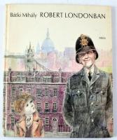 Bátki Mihály: Robert Londonban. DEDIKÁLT! Szecskó Tamás rajzaival. Bp., 1982., Móra. Szeged, 2010, Közélet Kiadó. Kiadói kartonált papírkötés, a gerincen kis sérüléssel.