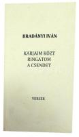 Bradányi Iván: Karjaim közt ringatom a csendet. DEDIKÁLT! [Bp., 2016], : Barnaföldi Gábor Archívum. Kiadói papírkötés.