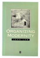 John Law: Organizing Modernity. Oxford - Cambridge,1994,Blackwell. Angol nyelven. Kiadói papírkötés.
