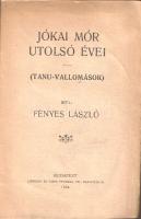 Fényes László: Jókai Mór utolsó évei. Tanu-vallomások. Budapest, 1904. Lipinszky és Társa ny. 30 + [2] p. Első kiadás. Fényes László (1871-1944) oknyomozó újságíró kötete az 1904-ben elhunyt Jókai Mór halála kapcsán megélénkült sajtóérdeklődés nyomán keletkezett. Az újságíró az utolsó évek összefoglalása után az író egykori ismerőseinek nyilatkozataiból szemezget. Fűzve, feliratozott kiadói borítóban.