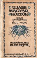 Ujabb magyar költők. Lyrai anthologia 1890-1910. Összeválogatta: Elek Artúr.
Budapest, 1911. A Nyug...
