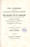 Danielik [János], John:  Two Adresses delivered at the Sittings of the Central-Comittee of The Society of St. Ladislaw. Translated by Anthony Reményi. (Pest, 1862). (Emich Gusztáv ny.) 40 + [2] p. Egyetlen angol nyelvű kiadás. Danielik János (1817-1888) egri kanonok, lapszerkesztő, kultúraszervező, a Magyarország keleti részeiben és keleti határain túl élő magyar katolikusok segélyezési és iskolaügyét felkaroló Szent László Társulat alapítója. Kötetünk a több évnyi szervezőmunka után 1861 tavaszán engedélyezett egyesület első ülésein elhangzott Danielik-beszédeket tartalmazza, amely a katolikus egyházra, azon belül is a magyar katolikus egyházra váró feladatokat tekinti át az új (nemzetiségi és szociális) kihívásokkal teli korban. A Szent László Társulat nem kevés nemzetpolitikai feladatot is vállalt magára, amennyiben az ország keleti részében élő nem magyar ajkú katolikusokat egyszerre kívánta a magyar haza és a katolikus egyház híveivé tenni. Kötetünk a Szent László Társulat 1861. október 1-jén és 1862. február 4-én tartott ülésén elhangzott Danielik-beszédek angol nyelvű fordítását tartalmazza. Kiadványunk megjelent francia nyelvű változatban is. Könyvtári duplum. Vaknyomásos korabeli egészvászon kötésben. Jó példány, ritka könyv.