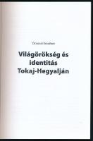 Ocsovai Erzsébet: Világörökség és identitás Tokaj-Hegyalján. Adalékok Tokaj-Hegyalja társadalmi és g...