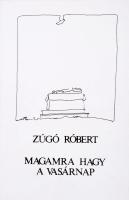 Zúgó Róbert: Magamra hagy a vasárnap. Győr, 1987. Kiadói papírkötés, jó állapotban.