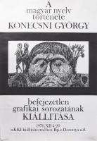 1970 A magyar nyelv története, Konecsni György befejezetlen grafikai sorozatának kiállítása. Plakát, ofszet, papír. Offset-Nyomda. 400 pld.. Feltekerve. Lapszéli kisebb szakadásokkal. 47,5×67 cm