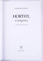 Csonkaréti Károly: Horthy, a tengerész. [Bp., 1998], Zrínyi. 2. kiadás. Fekete-fehér képekkel illusz...
