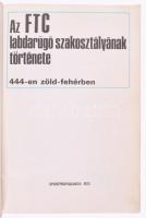 Major János, Nagy Béla, Szűcs László: Az FTC labdarúgó szakosztályának története. 444-en zöld-fehérb...