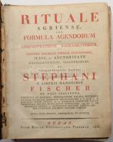 [Fischer István, nagyszalatnyai báró (1754-1822)]: Rituale Agriense, seu formula agendorum in admini...