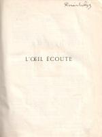 Claudel, Paul:  L'oeil écoute. (Prohászka Lajos tulajdonosi névbejegyzésével.)  [Paris], (1946). Libraire Gallimard (Imprimerie Darantiere, Dijon). 240 + [6] p. + 23 t. (két oldalas). Első kiadás. Paul Claudel (1868-1955) francia drámaíró, költő, esszéíró és diplomata, a Francia Akadémia tagja. 'L'oeil écoute' címmel megjelent kötetében 1935 óta írt művészeti esszéit teszi közzé. A németalföldi és spanyol festészet, valamint a francia építészet jeles alkotásai nyomán keletkezett, katolikus szellemiségű értekezések először 1946-ban jelentek meg, példányunk a mű tizenhatodik lenyomatából származik. A címlapon ismeretlen kéz által írt, francia nyelvű ajándékozási bejegyzés, a címlap előtti levélen Prohászka Lajos pedagógiaprofesszor, kultúrfilozófus tulajdonosi bejegyzése. Poss.: Prohászka Lajos (1897-1963) filozófus, neveléstudományi író, egyetemi tanár, az MTA tagja, akadémiai tagságától 1949-ben megfosztották. Aranyozott gerincű korabeli félbőr kötésben, színes festésű lapszélekkel. Jó példány.