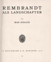 Eisler, Max: Rembrandt als Landschafter. (Számozott.)
München, 1918. F. Bruckmann Ag. [8] + 271 + [...