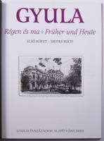 Bagyinszki Zoltán - D. Nagy András: Gyula. Régen és ma. / Früher und Heute. I. köt. Gyula, 2003, Gyu...