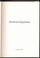 Kaposvári Gyula: Szolnok képekben. Szolnok, 1984, Városi Tanács. Fekete-fehér képekkel gazdagon illu...