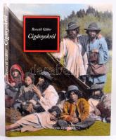 Bencsik Gábor: Cigányokról. A szerző, Bencsik Gábor (1954- ) újságíró, agrármérnök, történész, könyv...
