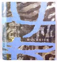 Mulasics László: Rétegről rétegre. From Layer to Layer. Szerk.: Molnár Éva. Bak Imre, Fölfényi F. Lá...
