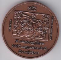 2007.aug.11.MÉE 37.vándorgyűlése Dunaújvárosban szign. CZs Br piefort 42mm emlékérem T:BU