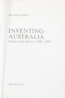 White, Richard: Inventing Australia. Images and Identity 1688-1980. 1981, Allen &amp; Unwin. Kia...
