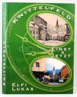 Elfi Lukas: Knittelfeld. Einst &amp; Jetzt. Bp., 2003, Heimat Verlag. Gazdag képanyaggal illusztrálva. Német nyelven. Kiadói kartonált papírkötés.