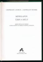Csepreghy András - Csepreghy Henrik: Képeslapon üzen a múlt. Miről írtak elődeink a régi marosvásárh...