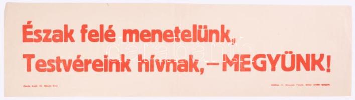 1938 "Észak felé menetelünk. Testvéreink hívnak, megyünk!" A Felvidéki bevonulásra készített falragasz.47x9 cm