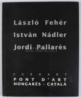 László Fehér - István Nádler - Jordi Pallerés. Euroart Pont d'Art Hongarés - Catalá. Barcelona,...