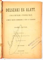 Vajda Viktor: Délszaki ég alatt. A magas Pirénékből s tengereik mellől. Előszóval Virág Elektől. Öt fametszvénynyel. Bp., 1885, Ifjabb Nagel Ottó, XIV+(2)+270 p.+ 5 t. Aranyozott gerincű félvászon-kötésben, viseltes, kopott borítóval, helyenként kissé foltos, sérült lapokkal, tulajdonosi névbejegyzéssel, egy-két lap kijár.