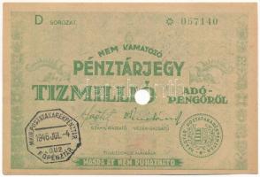 1946. 10.000.000AP nem kamatozó Pénztárjegy "D * 057140" "Másra át nem ruházható", "M. Kir. Posta Takarékpénztár - Főpénztár" bélyegzéssel, hátoldalon "ÚJPEST" bélyegzéssel, lyukasztással érvénytelenítve T:VF,F Adamo P60e