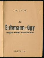 J. M. Chum: Az Eichmann-ügy magyar-zsidó vonatkozásai. Tel-Aviv, 1961, nyn., 72 p. Kiadói papírkötés...