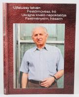 Ujfalussy István festőművész, író. Ukrajna kiváló népoktatója. Festményeim, írásaim. DEDIKÁLT! 2019....