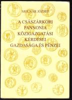 Molnár József-A császárkori Pannónia közigazgatási kérdései gazdasága és pénzei