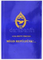 vitéz Hefty Figyes: Mégis repültünk! ... hn., én., nyn., 313+3 p. Az eredeti Stádium-féle kiadás modern reprint kiadása. Fekete-fehér fotókkal illusztrált. Kiadói papírkötés.