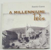 Szirtes Gábor: A milleniumi Pécs. Pécs, 1996. Kiadói kartonálásban