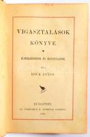 Hock János: Vigasztalások könyve. Elmélkedések és hangulatok. Bp., 1896, Athenaeum, [4]+411+[1] p. Első kiadás. Aranyozott egészvászon-kötésben, kissé kopott borítóval, helyenként kissé foltos lapokkal.