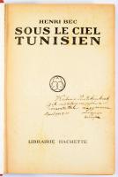Bec, Henri: Sous le ciel tunisien. [Paris, 1928], Librairie Hachette. Francia nyelven. Kiadói aranyozott egészvászon-kötés, kissé viseltes borítóval, ajándékozási bejegyzéssel.