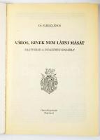 Fleisz János: Város, kinek nem látni mását. Nagyvárad a dualizmus korában. Nagyvárad,1997, Charta. K...