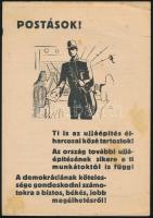 cca 1949 "Postások! Ti is az ujjáépítés élharcosai közé tartoztok! Az ország további ujjáépítésének sikere a ti munkátoktól is függ! A demokráciának kötelessége gondoskodni számotokra a biztos, békés, jobb megélhetésről!", Magyar Kommunista Pár választási propaganda szórólap, Bp., Szikra-ny., foltos, szakadt, 2 sztl. lev., 21x15 cm