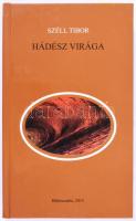 Széll Tibor: Hádész virága. ALÁÍRT! Békéscsaba, 2015. Kiadói kartonált kötés, jó állapotban.