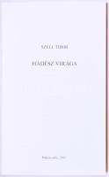Széll Tibor: Hádész virága. ALÁÍRT! Békéscsaba, 2015. Kiadói kartonált kötés, jó állapotban
