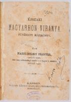 Hazslinszky Frigyes: Éjszaki magyarhon viránya. Füvészeti kézikönyv. Írta - -, eperjesi tanár több t...