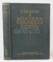 Dr. Császár Elemér: A röntgensugárzás és gyakorlati alkalmazása. Bp., 1934, K. M. Természettudományi...