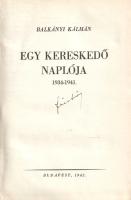 Balkányi Kálmán:
Egy kereskedő naplója 1934-1941. (Dedikált.)
Budapest, 1942. (A szerző kiadása - ...