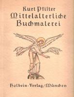 Pfister, Kurt: 
Mittelalterliche Buchmalerei des Abendlandes. Mit vierzig, teils mehrfarbigen Tafel...