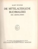 Pfister, Kurt: 
Mittelalterliche Buchmalerei des Abendlandes. Mit vierzig, teils mehrfarbigen Tafel...