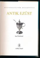 Pickford, Ian: Antik ezüst (Régiséggyűjtők kézikönyve). Színes képekkel illusztrálva. Bp., 1999, Sub...