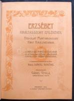 Erzsébet királyasszony emlékének. Hódolat Magyarország Nagy Királynéjának, a királyi ház fenséges ta...
