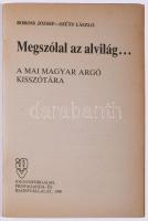 Boross József - Szűts László: Megszólal az alvilág... A mai magyar argó kisszótára. Bp., 1990, Idege...