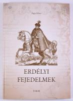 Papp Klára: Erdélyi fejedelmek. Debrecen, [2008], TKK, 149+[3] p. Gazdag képanyaggal illusztrálva. Kiadói kartonált papírkötés.